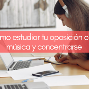 Beneficios de estudiar con música | Preparadores de oposiciones